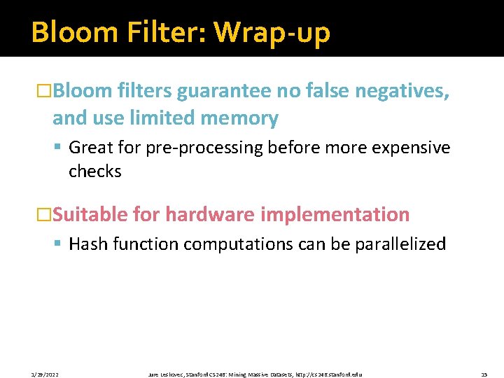 Bloom Filter: Wrap-up �Bloom filters guarantee no false negatives, and use limited memory §