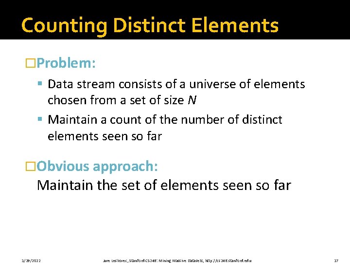 Counting Distinct Elements �Problem: § Data stream consists of a universe of elements chosen