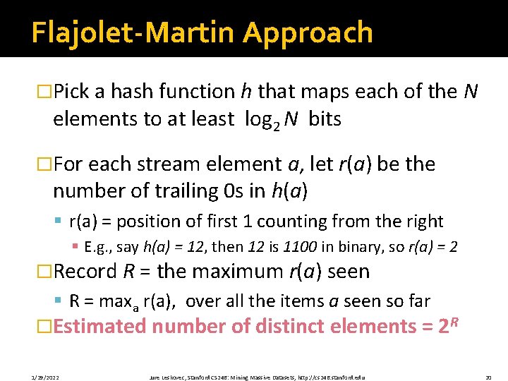 Flajolet-Martin Approach �Pick a hash function h that maps each of the N elements