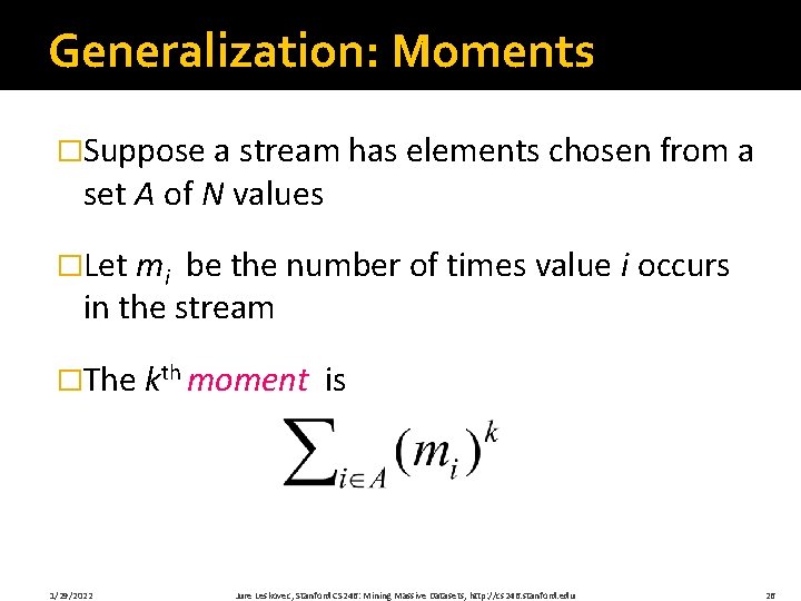 Generalization: Moments �Suppose a stream has elements chosen from a set A of N