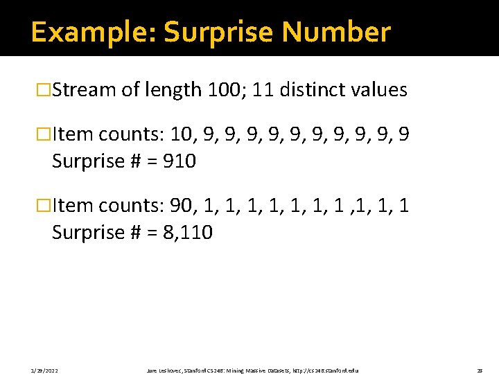 Example: Surprise Number �Stream of length 100; 11 distinct values �Item counts: 10, 9,