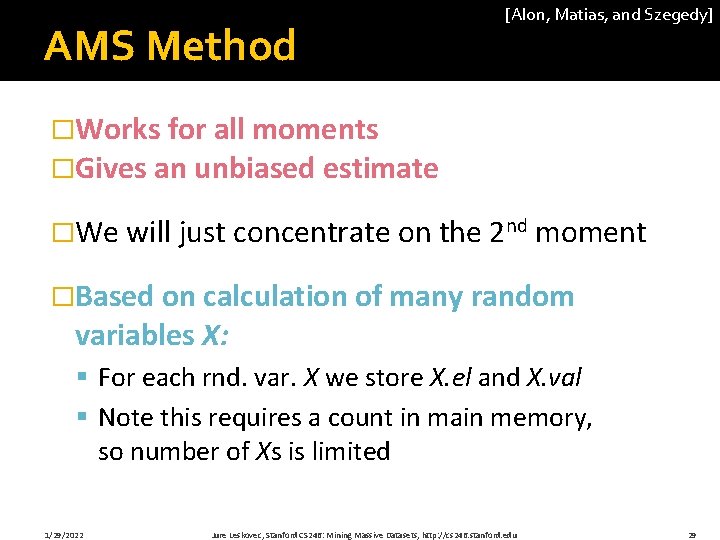 AMS Method [Alon, Matias, and Szegedy] �Works for all moments �Gives an unbiased estimate