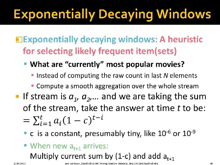 Exponentially Decaying Windows � 1/29/2022 Jure Leskovec, Stanford CS 246: Mining Massive Datasets, http: