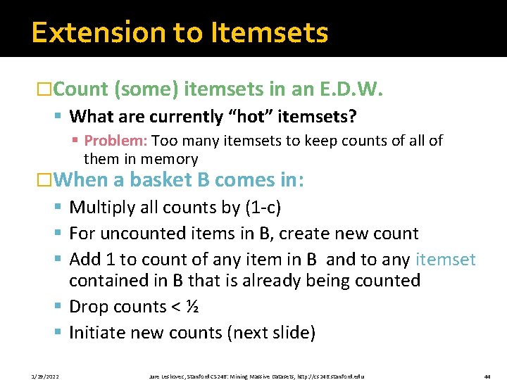 Extension to Itemsets �Count (some) itemsets in an E. D. W. § What are