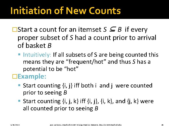 Initiation of New Counts �Start a count for an itemset S ⊆ B if