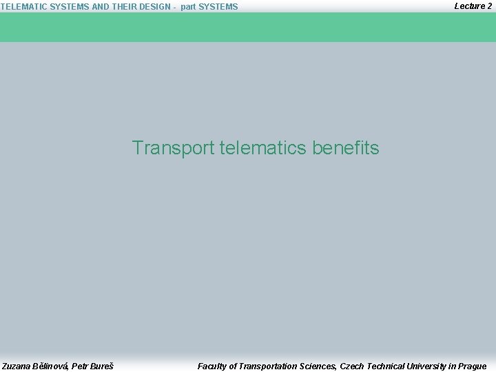 TELEMATIC SYSTEMS AND THEIR DESIGN - part SYSTEMS Lecture 2 Transport telematics benefits Zuzana