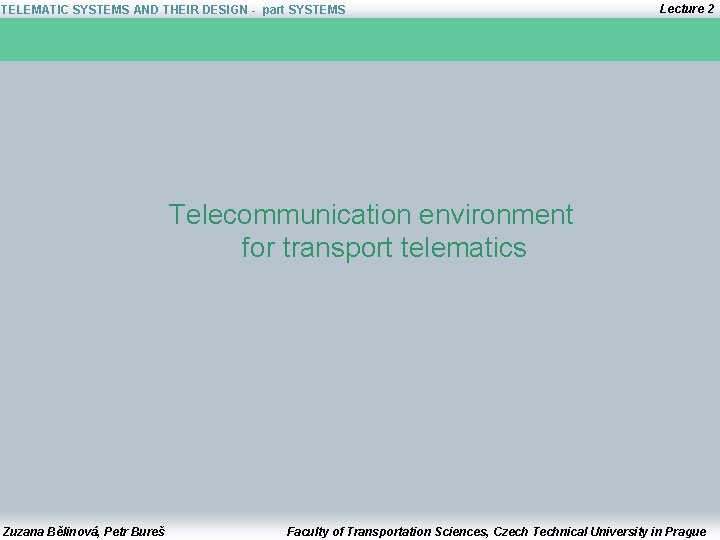 TELEMATIC SYSTEMS AND THEIR DESIGN - part SYSTEMS Lecture 2 Telecommunication environment for transport
