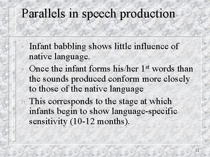 Parallels in speech production • • n Infant babbling shows little influence of native
