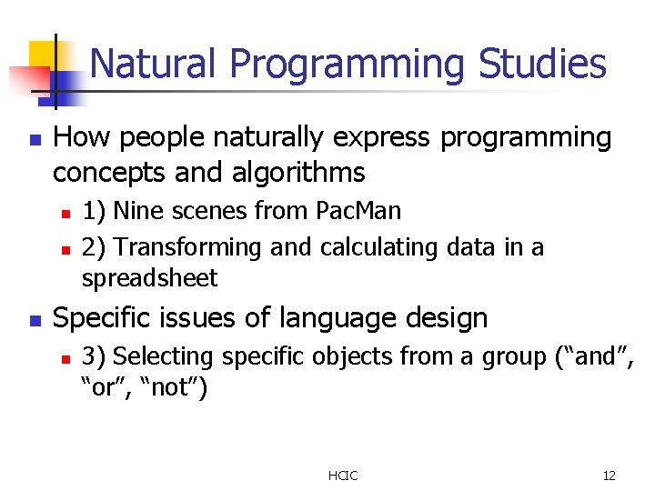 Natural Programming Studies n How people naturally express programming concepts and algorithms n n Natural Programming Studies n How people naturally express programming concepts and algorithms n n
