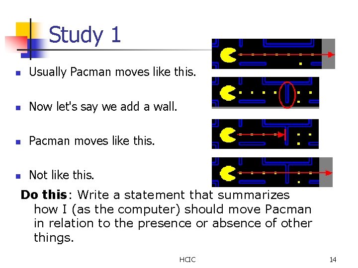 Study 1 n Usually Pacman moves like this. n Now let's say we add Study 1 n Usually Pacman moves like this. n Now let's say we add