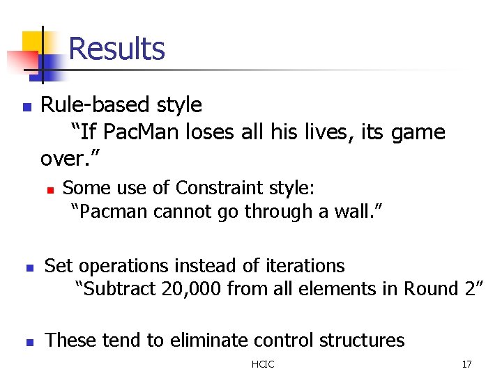 Results n Rule-based style “If Pac. Man loses all his lives, its game over. Results n Rule-based style “If Pac. Man loses all his lives, its game over.