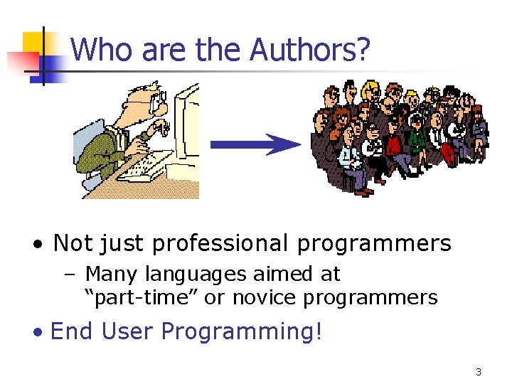 Who are the Authors? • Not just professional programmers – Many languages aimed at Who are the Authors? • Not just professional programmers – Many languages aimed at