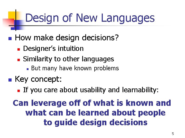 Design of New Languages n How make design decisions? n n Designer’s intuition Similarity Design of New Languages n How make design decisions? n n Designer’s intuition Similarity