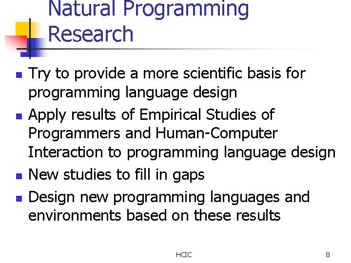 Natural Programming Research n n Try to provide a more scientific basis for programming Natural Programming Research n n Try to provide a more scientific basis for programming