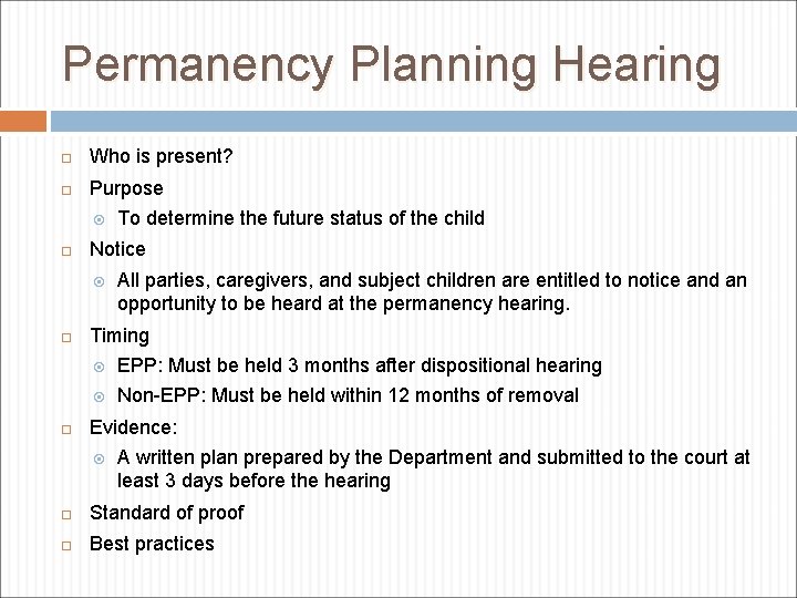 Permanency Planning Hearing Who is present? Purpose Notice To determine the future status of