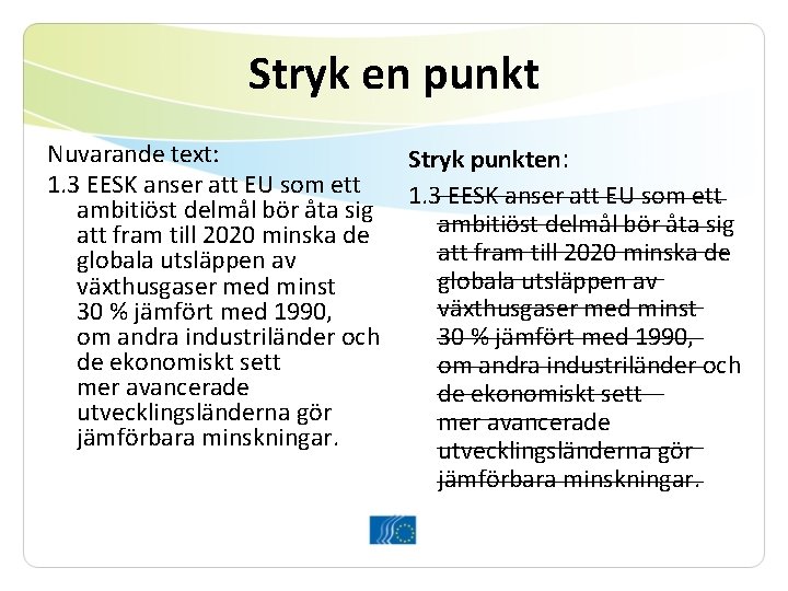 Stryk en punkt Nuvarande text: 1. 3 EESK anser att EU som ett ambitiöst