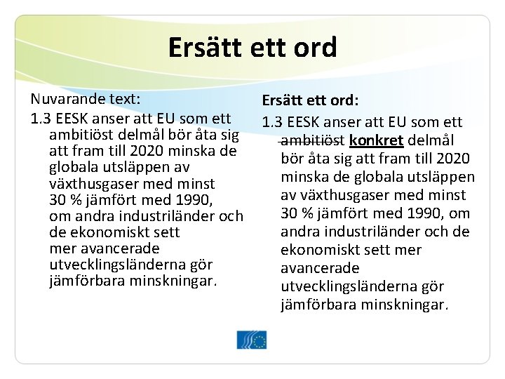 Ersätt ett ord Nuvarande text: 1. 3 EESK anser att EU som ett ambitiöst