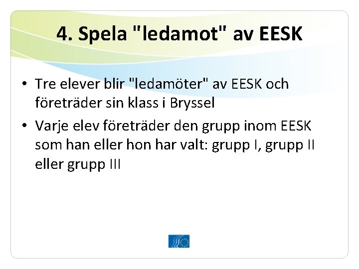 4. Spela "ledamot" av EESK • Tre elever blir "ledamöter" av EESK och företräder