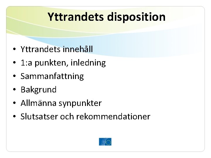 Yttrandets disposition • • • Yttrandets innehåll 1: a punkten, inledning Sammanfattning Bakgrund Allmänna