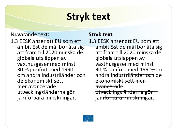 Stryk text Nuvarande text: Stryk text: 1. 3 EESK anser att EU som ett