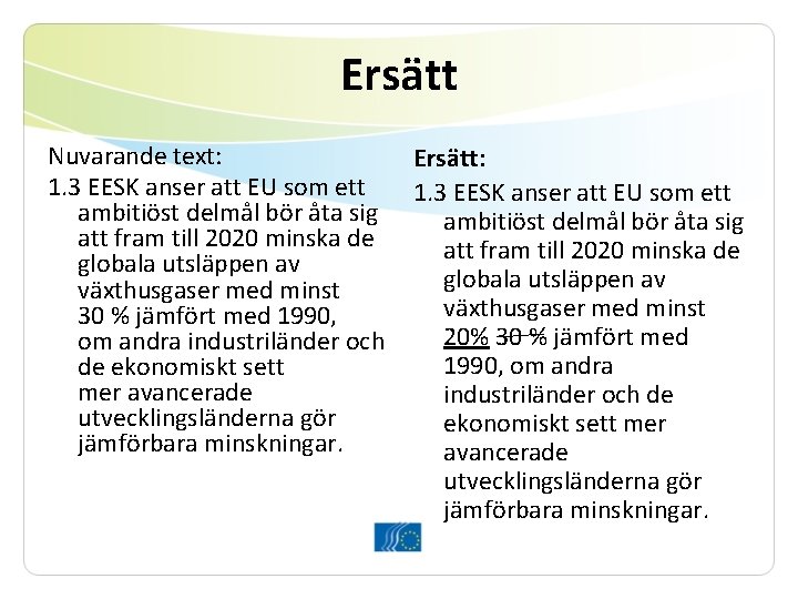 Ersätt Nuvarande text: 1. 3 EESK anser att EU som ett ambitiöst delmål bör