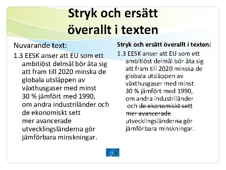 Stryk och ersätt överallt i texten Nuvarande text: 1. 3 EESK anser att EU