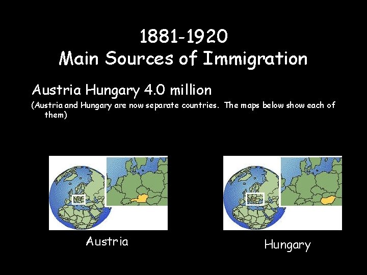 1881 -1920 Main Sources of Immigration Austria Hungary 4. 0 million (Austria and Hungary