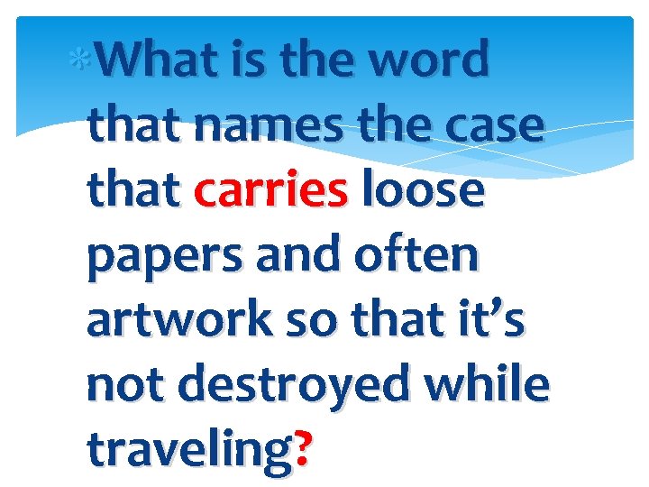  What is the word that names the case that carries loose papers and