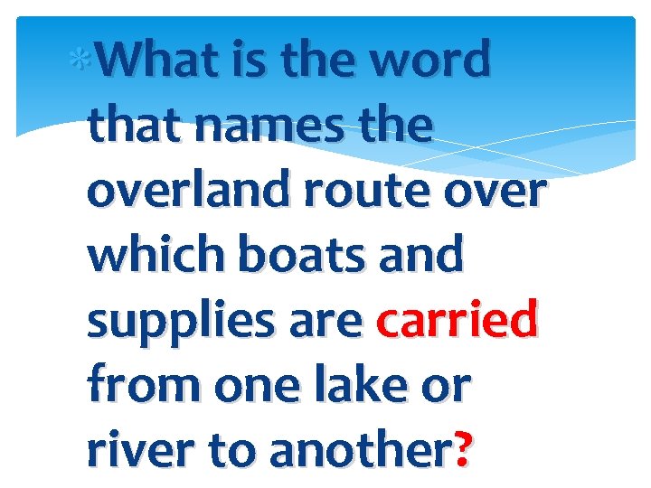  What is the word that names the overland route over which boats and