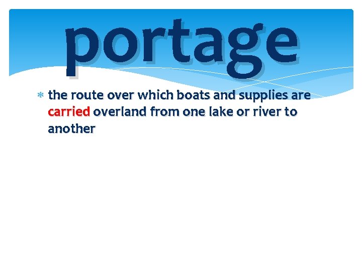 portage the route over which boats and supplies are carried overland from one lake