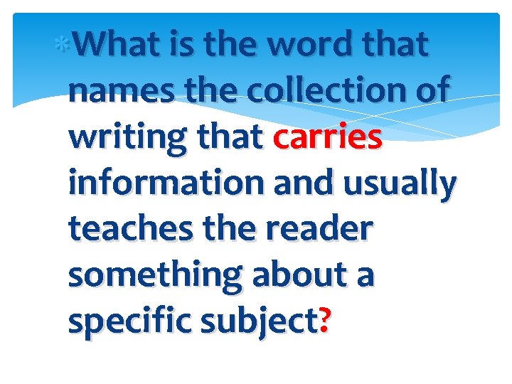  What is the word that names the collection of writing that carries information