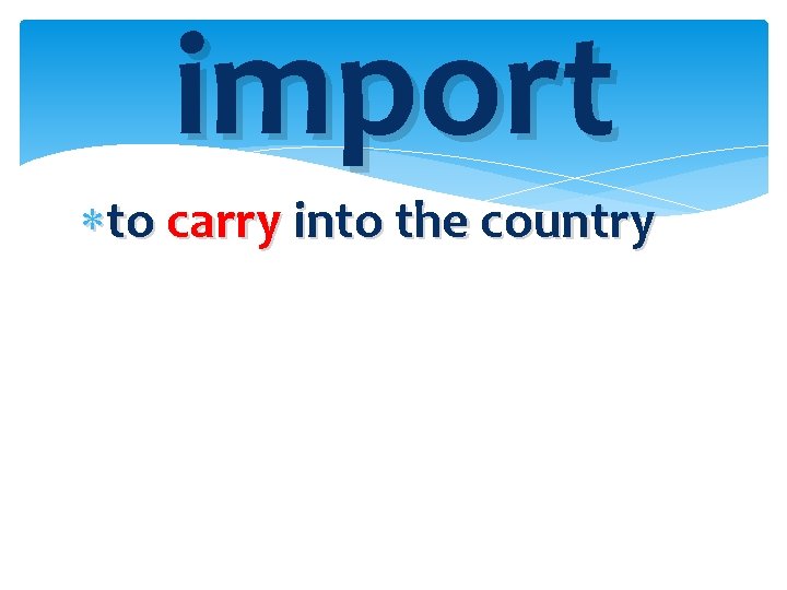 import to carry into the country 