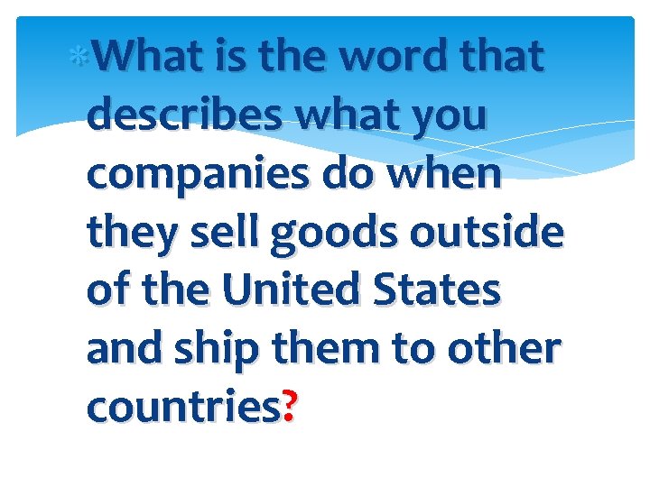  What is the word that describes what you companies do when they sell