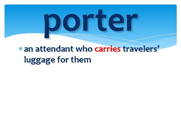 porter an attendant who carries travelers’ luggage for them 
