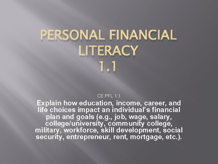 PERSONAL FINANCIAL LITERACY 1. 1 CE. PFL. 1. 1 Explain how education, income, career,