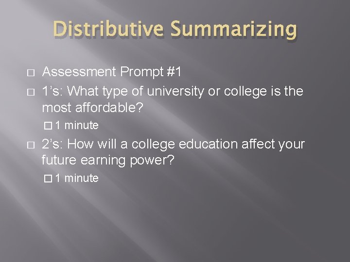 Distributive Summarizing � � Assessment Prompt #1 1’s: What type of university or college