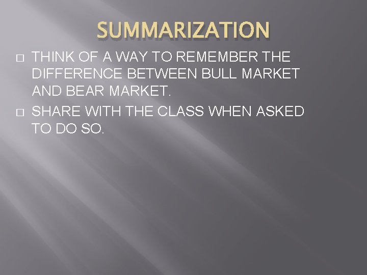 SUMMARIZATION � � THINK OF A WAY TO REMEMBER THE DIFFERENCE BETWEEN BULL MARKET