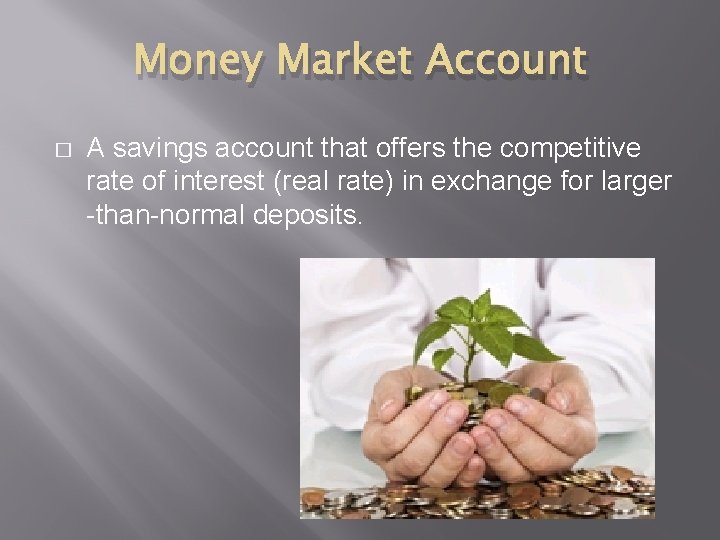 Money Market Account � A savings account that offers the competitive rate of interest