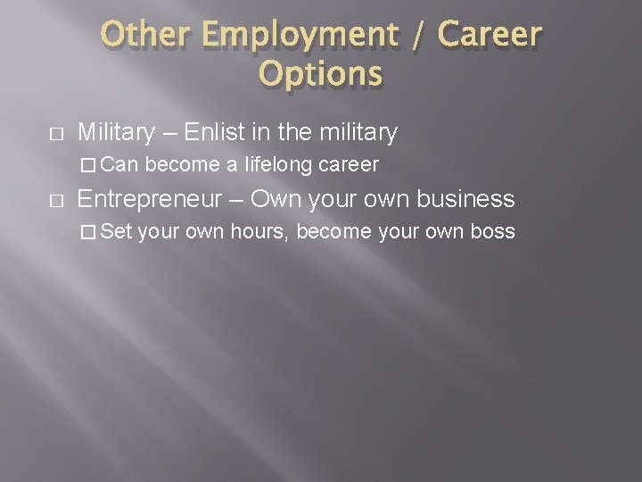 Other Employment / Career Options � Military – Enlist in the military � Can