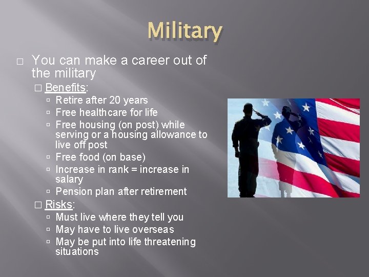 Military � You can make a career out of the military � Benefits: Retire