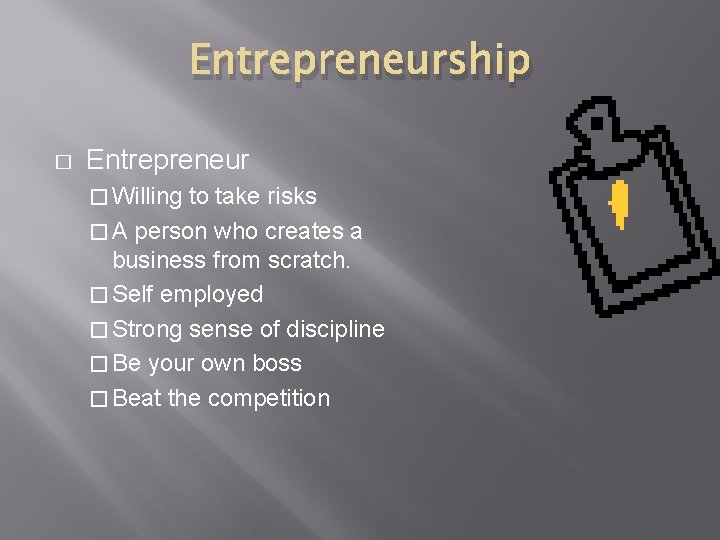 Entrepreneurship � Entrepreneur � Willing to take risks � A person who creates a