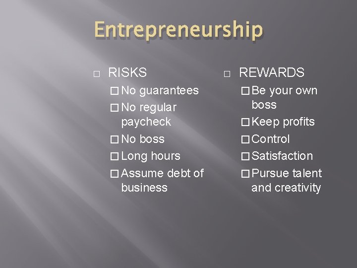 Entrepreneurship � RISKS � No guarantees � No regular paycheck � No boss �