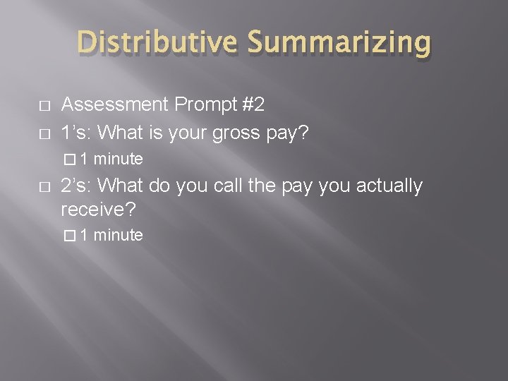 Distributive Summarizing � � Assessment Prompt #2 1’s: What is your gross pay? �