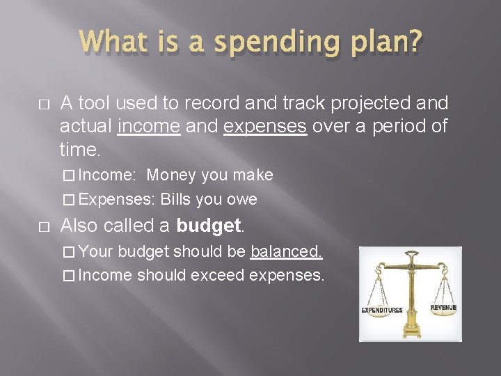What is a spending plan? � A tool used to record and track projected