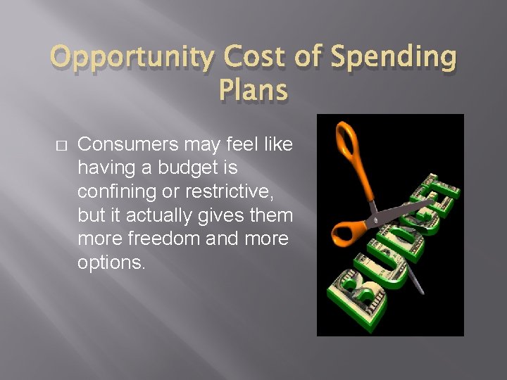 Opportunity Cost of Spending Plans � Consumers may feel like having a budget is