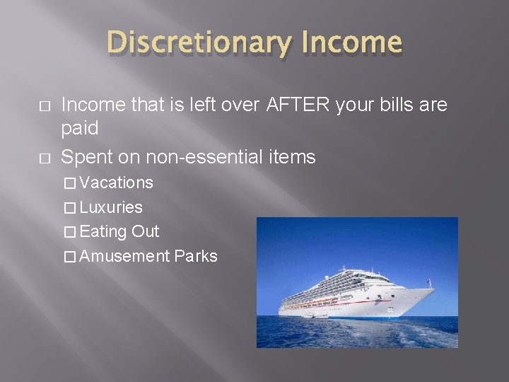 Discretionary Income � � Income that is left over AFTER your bills are paid