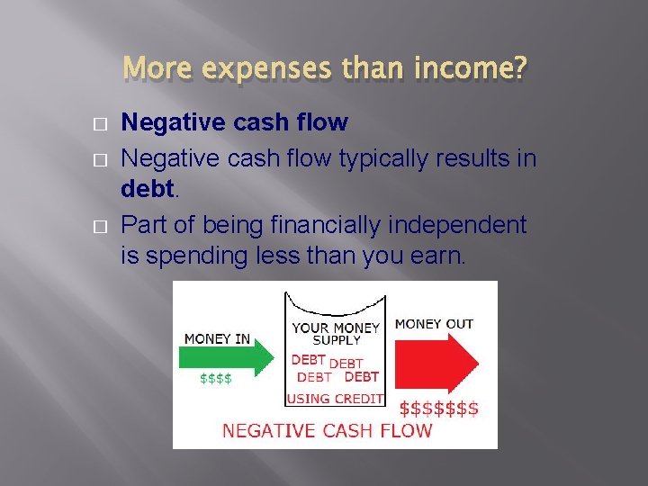 More expenses than income? � � � Negative cash flow typically results in debt.