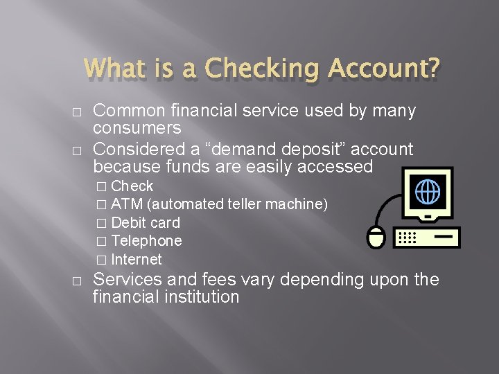 What is a Checking Account? � � Common financial service used by many consumers