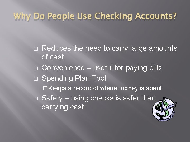 Why Do People Use Checking Accounts? � � � Reduces the need to carry