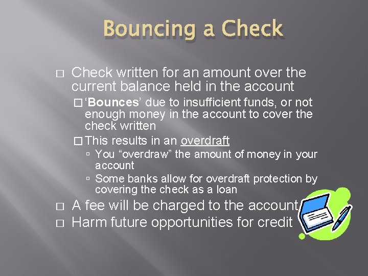 Bouncing a Check � Check written for an amount over the current balance held